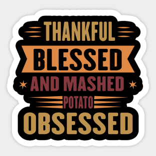 Thankful blessed and mashed potato obsessed Sticker